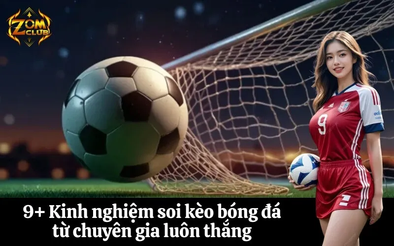 9+ Kinh nghiệm soi kèo bóng đá từ chuyên gia luôn thắng