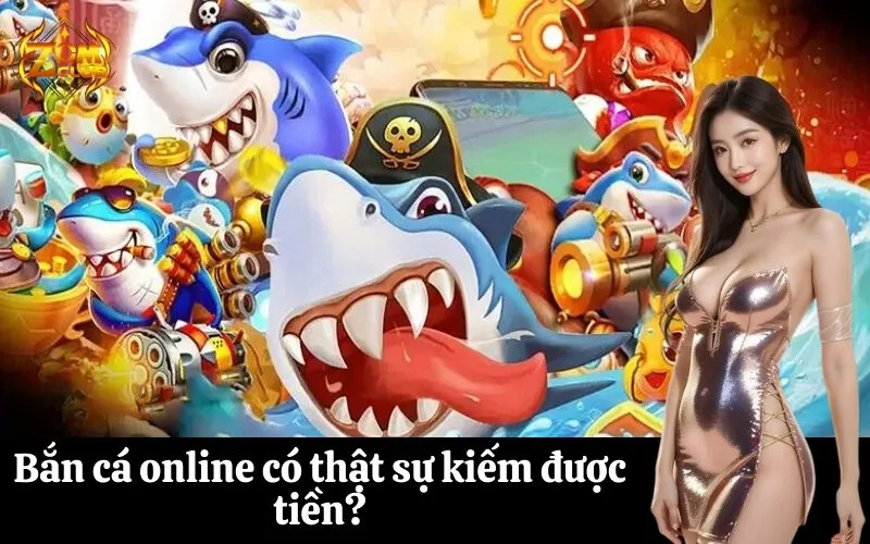 Bắn cá online có thật sự kiếm được tiền