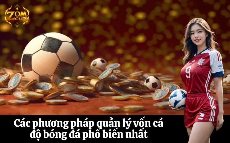 Các phương pháp quản lý vốn cá độ bóng đá phổ biến nhất
