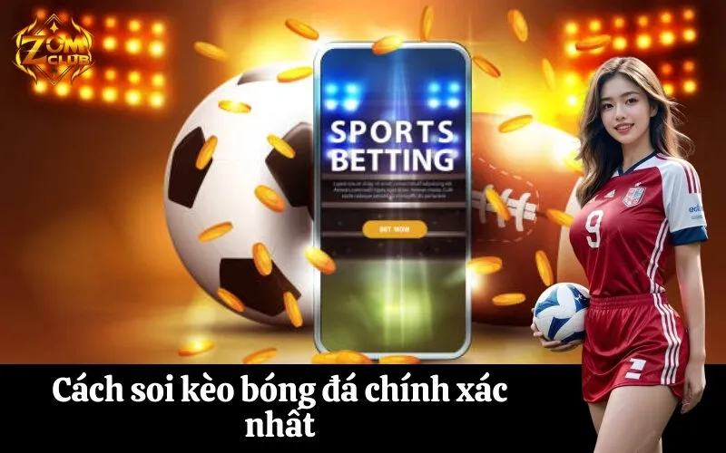 Cách soi kèo bóng đá chính xác nhất