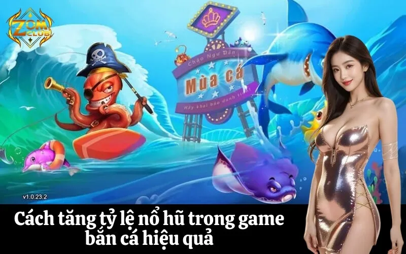 Cách tăng tỷ lệ nổ hũ trong game bắn cá hiệu quả