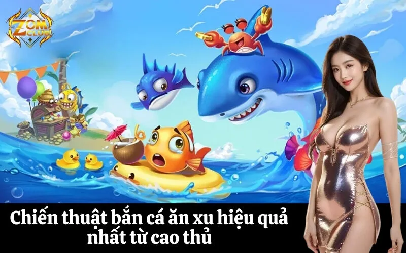 Chiến thuật bắn cá ăn xu hiệu quả nhất từ cao thủ