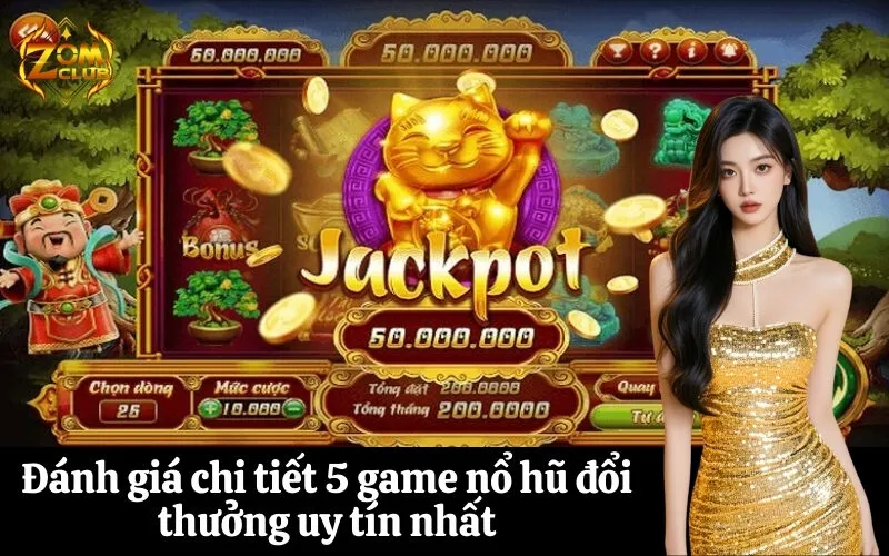 Đánh giá chi tiết 5 game nổ hũ đổi thưởng uy tín nhất