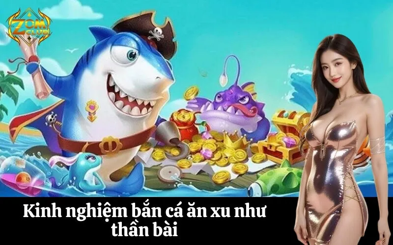 Kinh nghiệm bắn cá ăn xu như thần bài