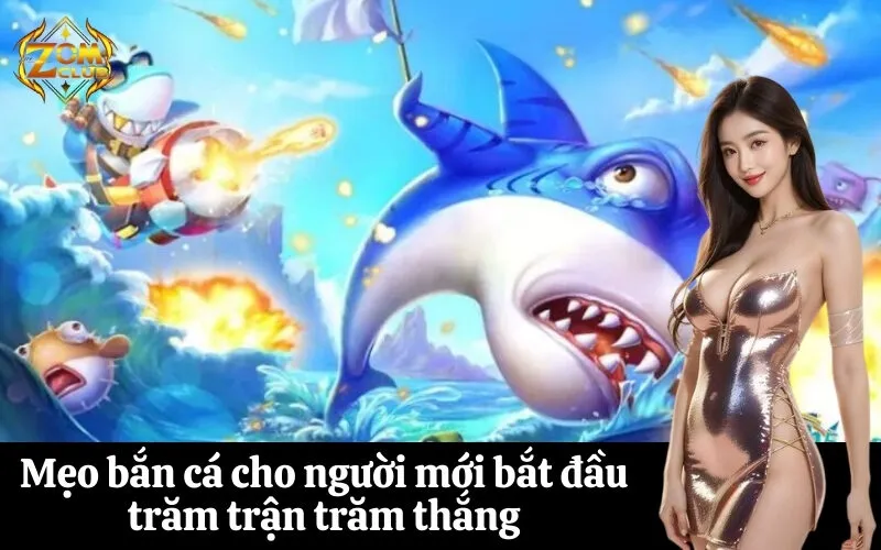 Mẹo bắn cá cho người mới bắt đầu trăm trận trăm thắng