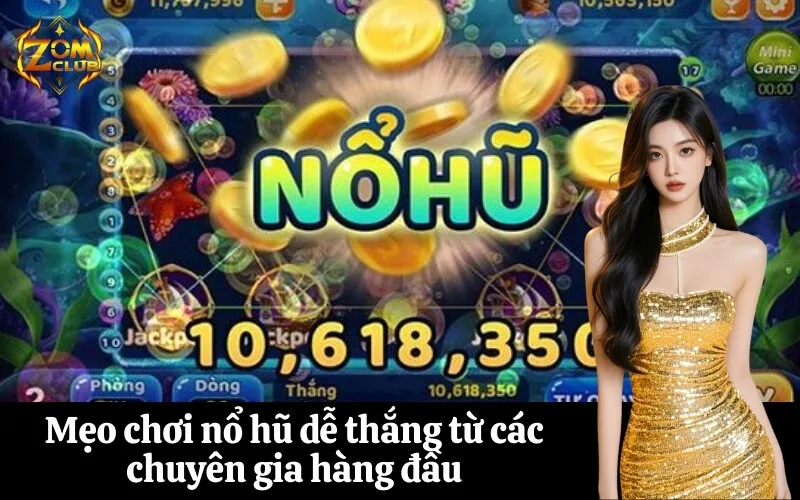 Mẹo chơi nổ hũ dễ thắng từ các chuyên gia hàng đầu